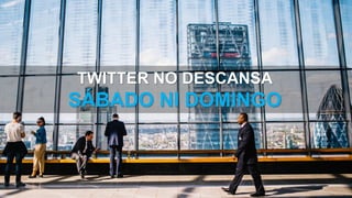TWITTER NO DESCANSA
SÁBADO NI DOMINGO
 