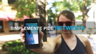 SIMPLEMENTE PIDE RETWEETS
 