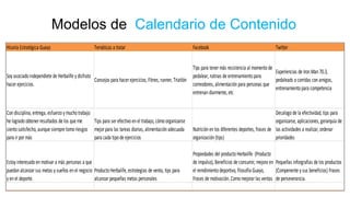 Modelos de Calendario de Contenido
Hisoria Estratégica Guayo Temáticas a tratar Facebook Twitter
Soy asociadoindependiete de Herbalife y disfruto
hacerejercicios.
Consejos para hacerejercicios, Fitnes, runner, Triatlón
Tips para tenermás resistencia al momentode
pedalear, rutinas de entrenamientopara
correodores, alimentaciónpara personas que
entrenandiarmente, etc
Experiencias de IronMan70.3,
pedaleads ocorridas conamigos,
entrenamientopara competencia
Condisciplina, entrega, esfuerzoy muchotrabajo
he logradoobtenerresultados de los que me
sientosatisfecho, aunque siempre tomoriesgos
para irpormás
Tips para serefectivoenel trabajo, cómoorganizarse
mejorpara las tareas diarias, alimentaciónadecuada
para cada tipode ejercicios
Nutriciónenlos diferentes deportes, frases de
organización(tips)
Decalogode la efectividad, tips para
organizarse, aplicaciones, gerarquia de
las actividades a realizar, ordenar
prioridades
Estoy interesadoenmotivara más personas a que
puedanalcanzarsus metas y sueños enel negocio
y enel deporte.
ProductoHerbalife, estrategias de venta, tips para
alcanzarpequeñas metas personales
Propiedades del productoHerbalife (Producto
de impulso), Beneficios de consumir, mejora en
el remdimientodeportivo, filosofia Guayo,
Frases de motivación. Comomejorarlas ventas
Pequeñas inforgrafias de los productos
(Compenente y sus beneficios) Frases
de perseverancia.
 