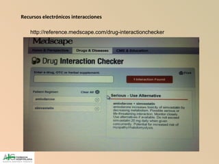 Recursos electrónicos interacciones
http://reference.medscape.com/drug-interactionchecker
 