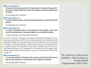 The treatment of tuberculosis
guidelines.. 4th ed. Geneva:
World Health
Organization, 2010. Print.
 