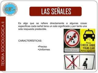 Es algo que se refiere directamente a algunas cosas
especificas cada señal tiene un solo significado y por tanto una
sola respuesta predecible.



CARACTERÍSTICAS:

                  •Preciso
                  •Uniformes
 