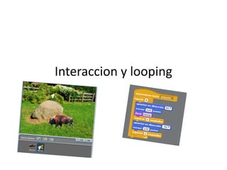 Interaccion y looping
 