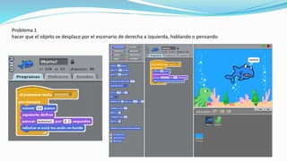 Problema 1
hacer que el objeto se desplace por el escenario de derecha a izquierda, hablando o pensando