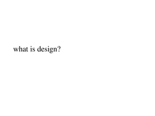 what is design?
 