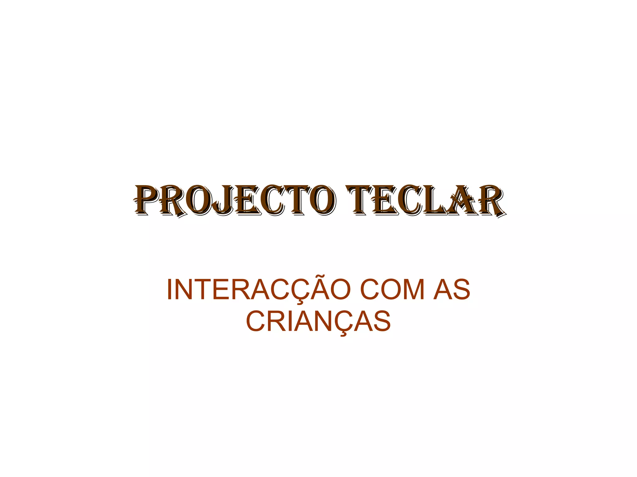 PROJECTO TECLAR INTERACÇÃO COM AS CRIANÇAS