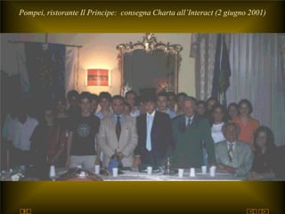 utente@dominio
ClubPompeiOplontiVesuvio
Est
ROTARY
© by Raimondo Villano
Pompei, ristorante Il Principe: consegna Charta all’Interact (2 giugno 2001)
 