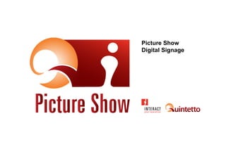 Picture Show
Digital Signage
 
