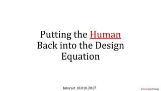 Putting the Human
Back into the Design
Equation
Interact 18.010.2017 ©stylepsychology
 