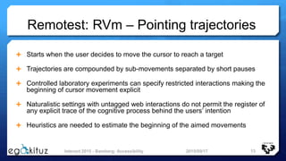 Remotest: RVm – Pointing trajectories
 Starts when the user decides to move the cursor to reach a target
 Trajectories a...