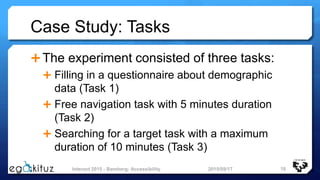 Case Study: Tasks
The experiment consisted of three tasks:
 Filling in a questionnaire about demographic
data (Task 1)
...