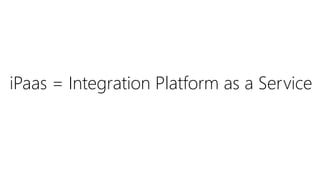 iPaas = Integration Platform as a Service
 