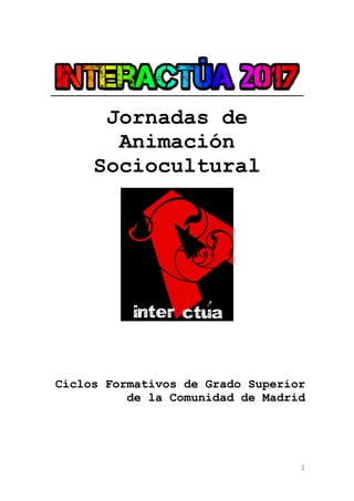 1
Jornadas de
Animación
Sociocultural
Ciclos Formativos de Grado Superior
de la Comunidad de Madrid
 