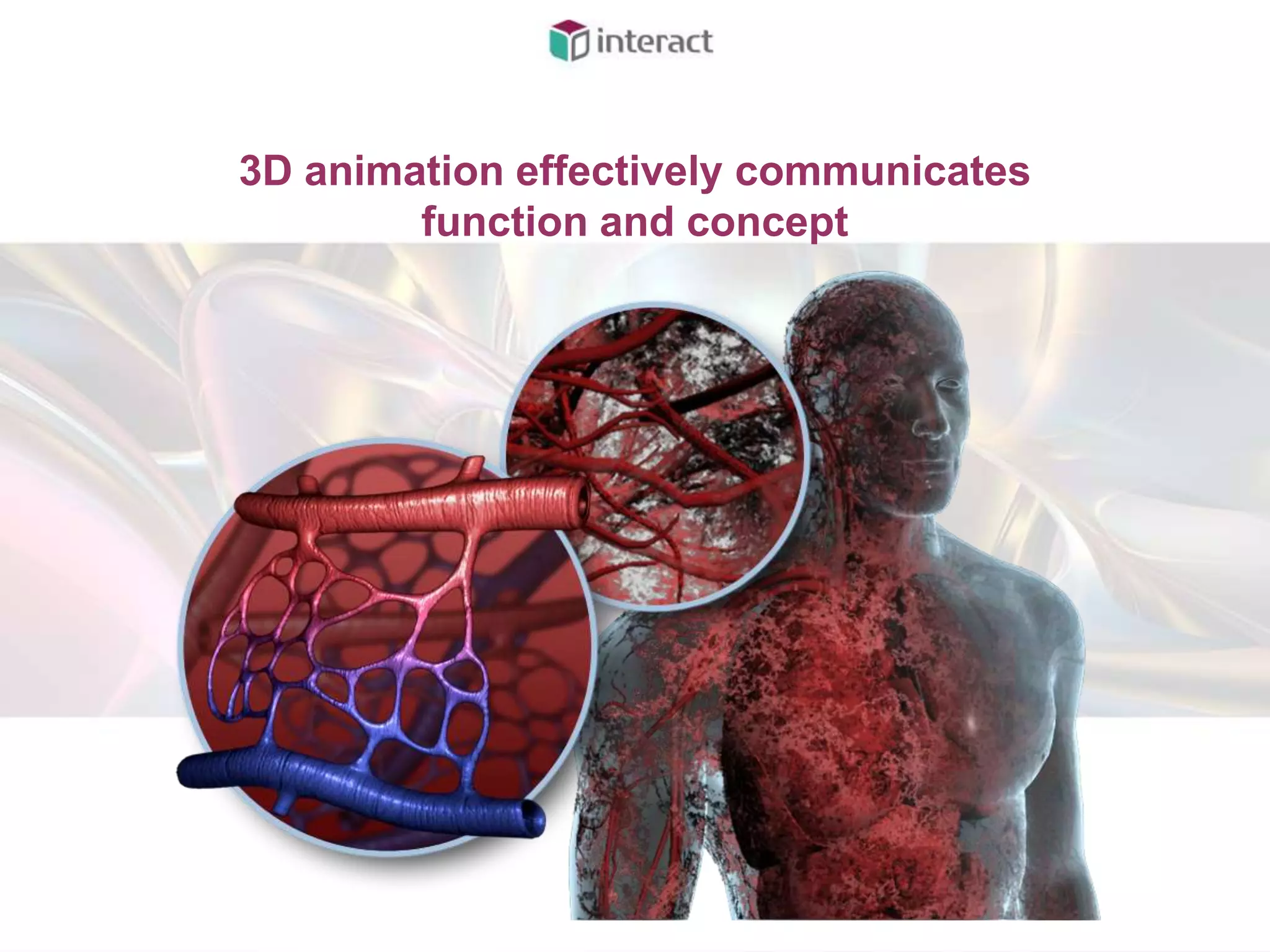 3D animation effectively communicates
        function and concept
 
