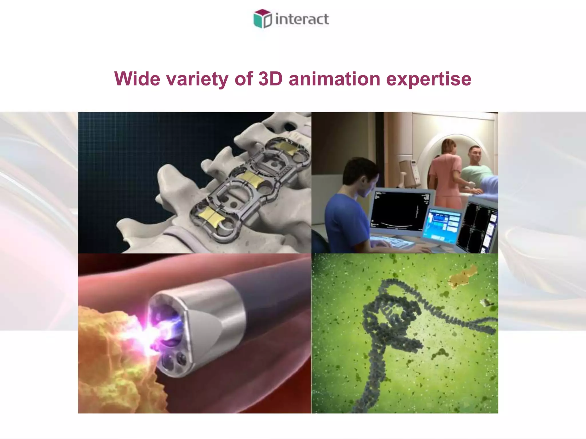 Wide variety of 3D animation expertise
 