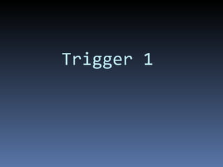 Trigger 1 