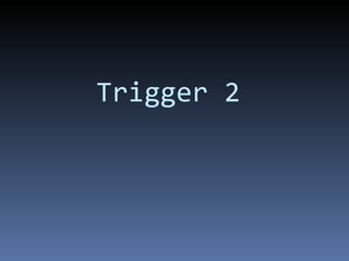 Trigger 2 