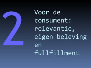 Voor de consument: relevantie, eigen beleving en fullfillment 2 