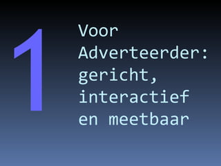 Voor Adverteerder: gericht, interactief en meetbaar 1 