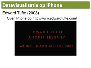 Datavisualisatie op iPhoneEdward Tufte (2008)Over iPhone op http://www.edwardtufte.com/
