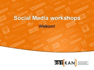 Social Media workshops
        Welkom!
 