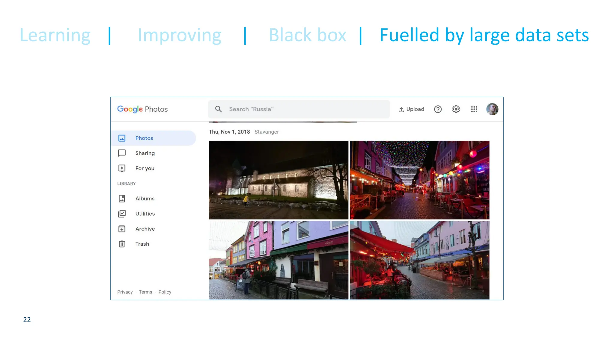 22
Learning | Improving | Black box | Fuelled by large data sets
 