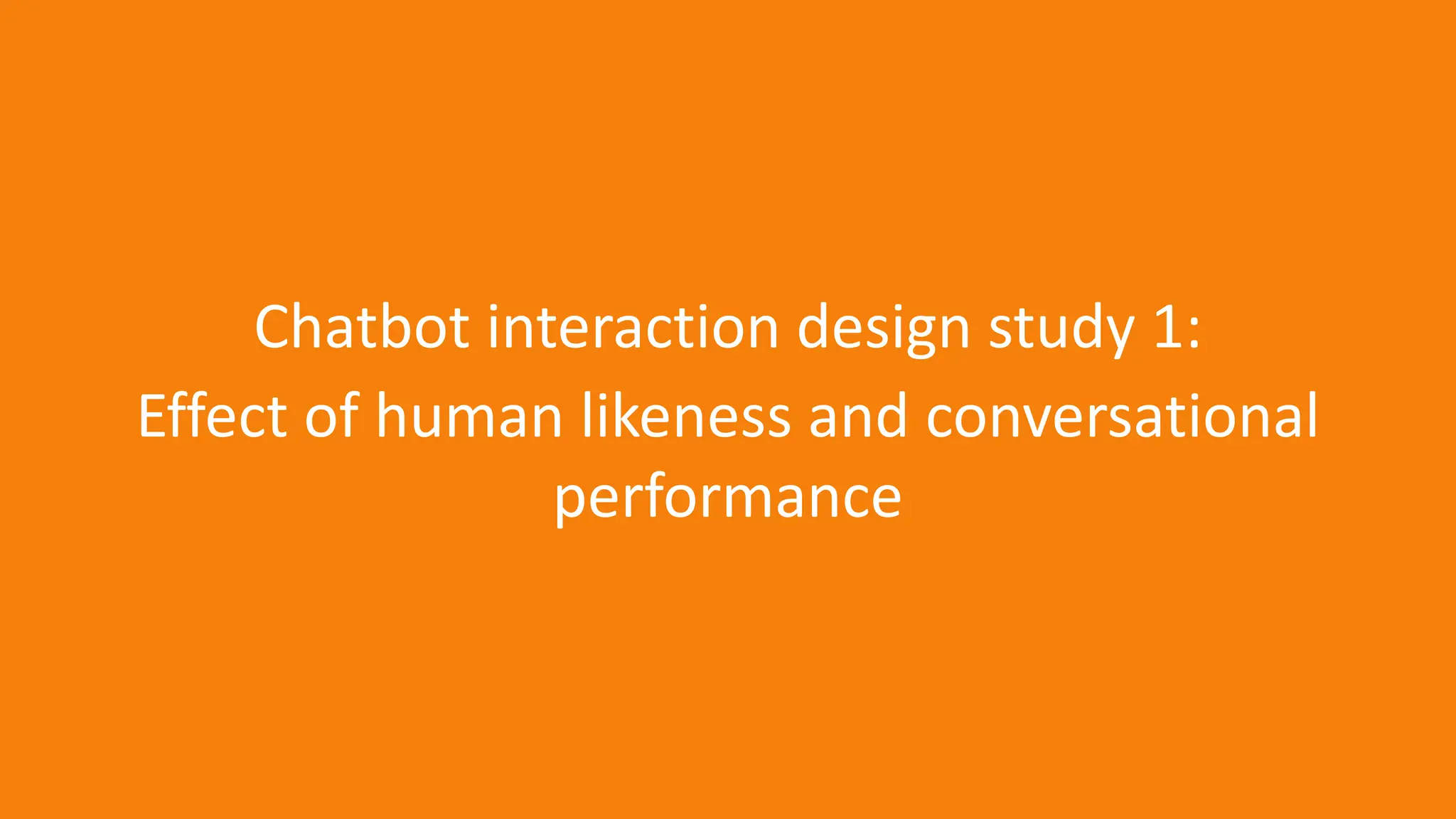 51
Chatbot interaction design study 1:
Effect of human likeness and conversational
performance
 
