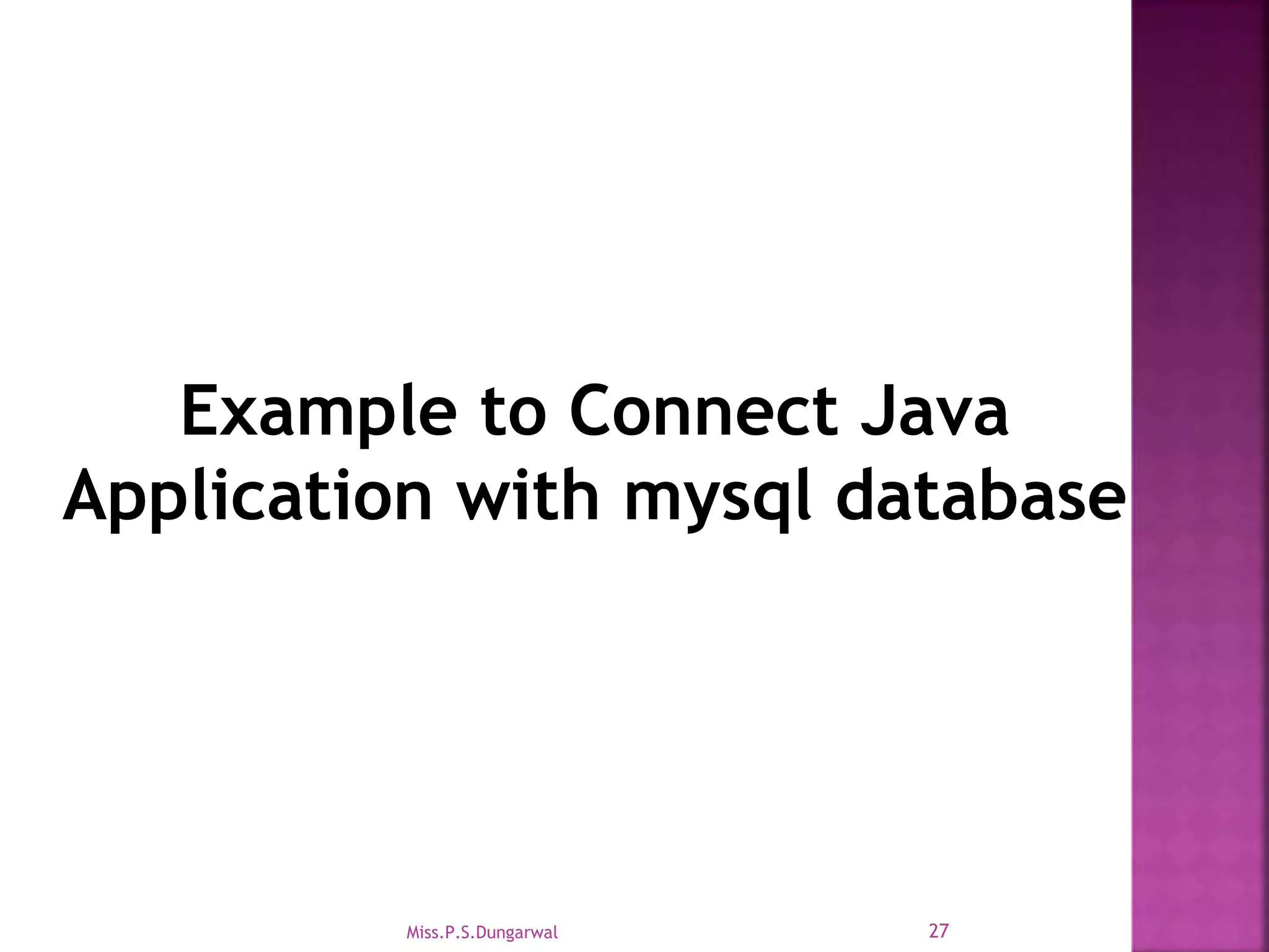 Example to Connect Java Application with mysql database 27Miss.P.S.Dungarwal 