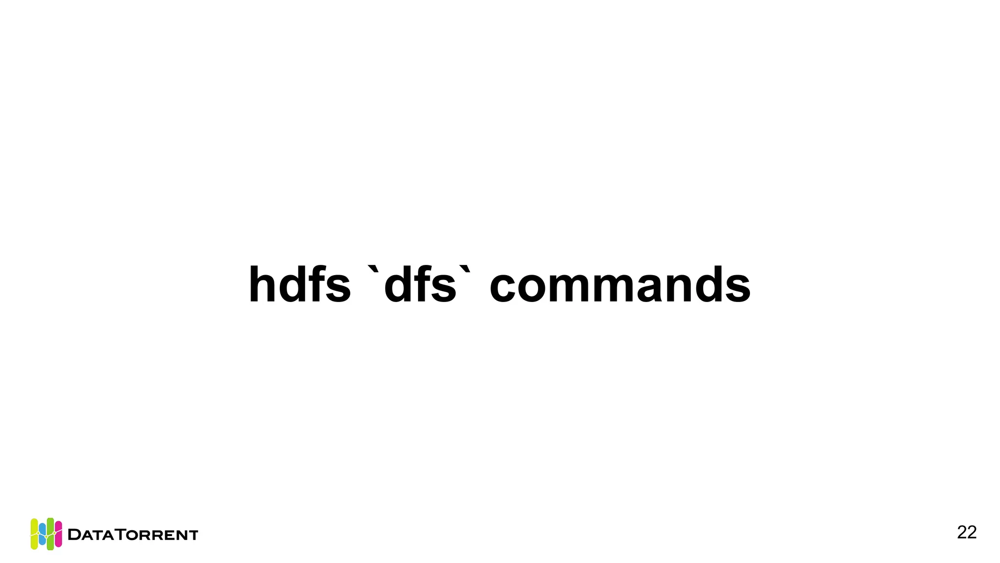 hdfs `dfs` commands
22
 