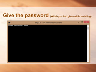 Give the password (Which you had given while installing)