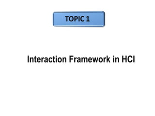 Interaction Framework in HCI
 