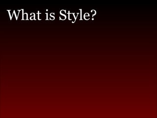 <ul><li>What is Style? </li></ul>
