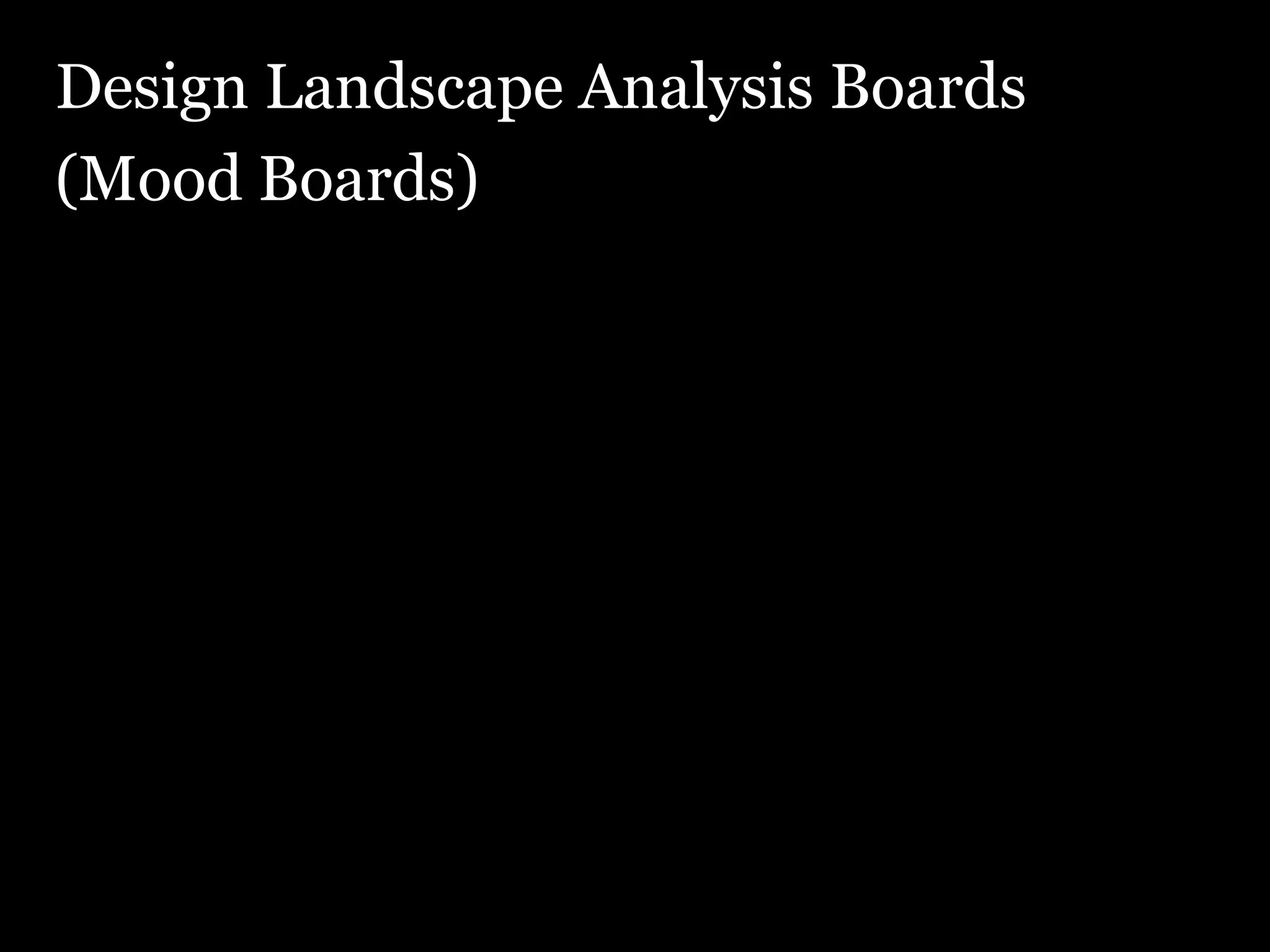 Design Landscape Analysis Boards (Mood Boards) 