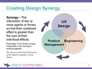 Creating Design Synergy Synergy —The interaction of two or more agents or forces so that their combined effect is greater than the sum of their individual effects. Etymology: From Greek  sunergi , cooperation; from  sunergos , working together. The American Heritage® Dictionary of the English Language, Fourth Edition 