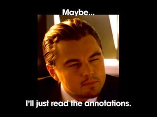 Maybe...




I’ll just read the annotations.
 