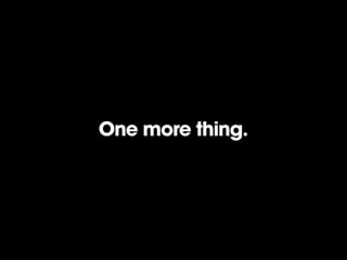 One more thing.
 