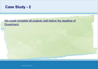 Strides Bangalore | November 2016
We could complete all projects well before the deadline of
Divestment:
Case Study - 2Case Study - 2
 