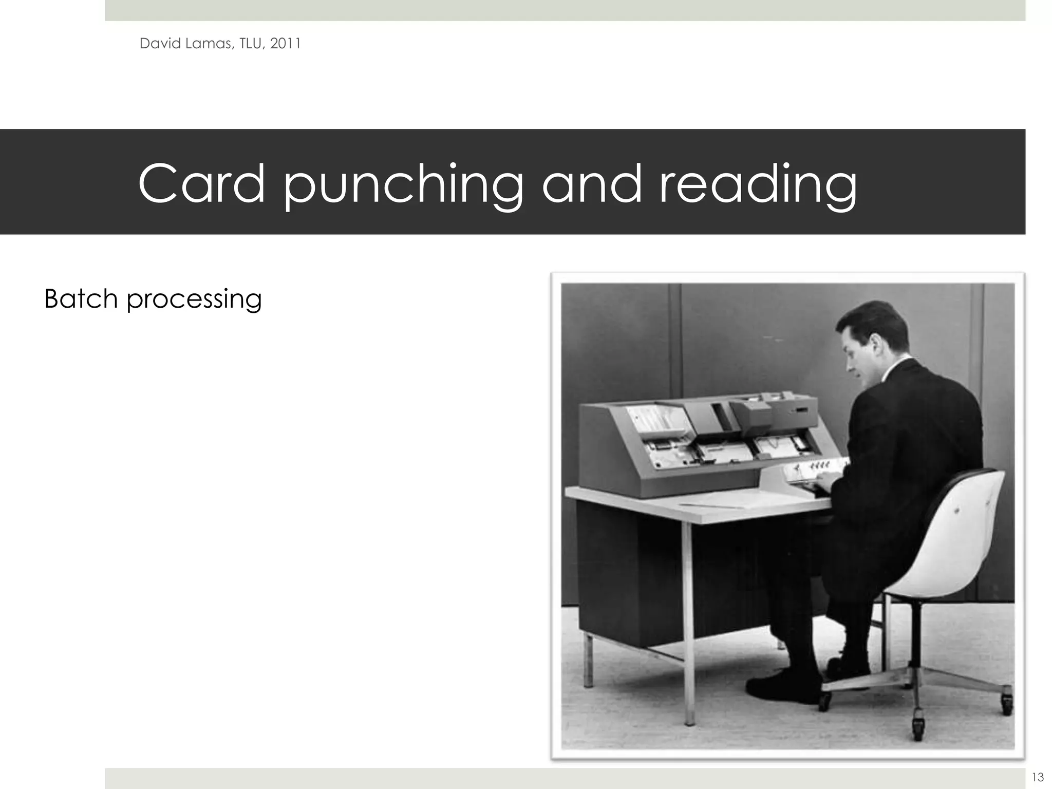 Card punching and readingDavid Lamas, TLU, 201113Batch processing