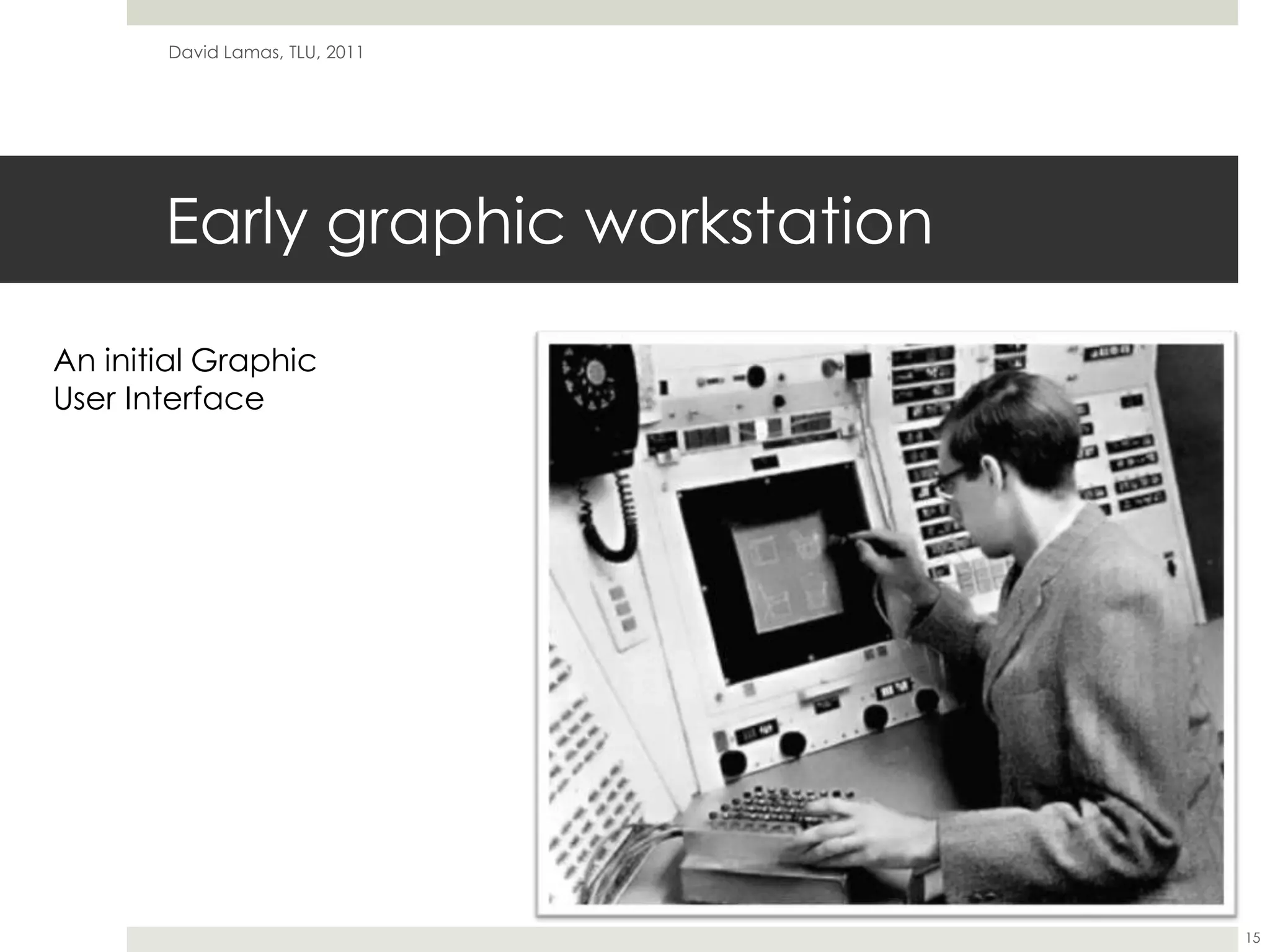 Early graphic workstationDavid Lamas, TLU, 201115An initial GraphicUser Interface 