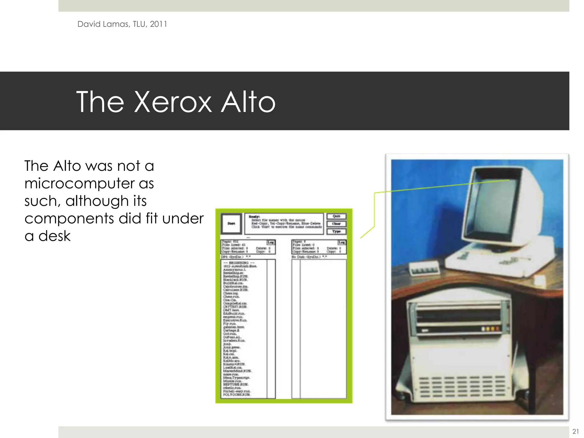 The Xerox AltoDavid Lamas, TLU, 201121The Alto was not a microcomputer as such, although its components did fit under a desk