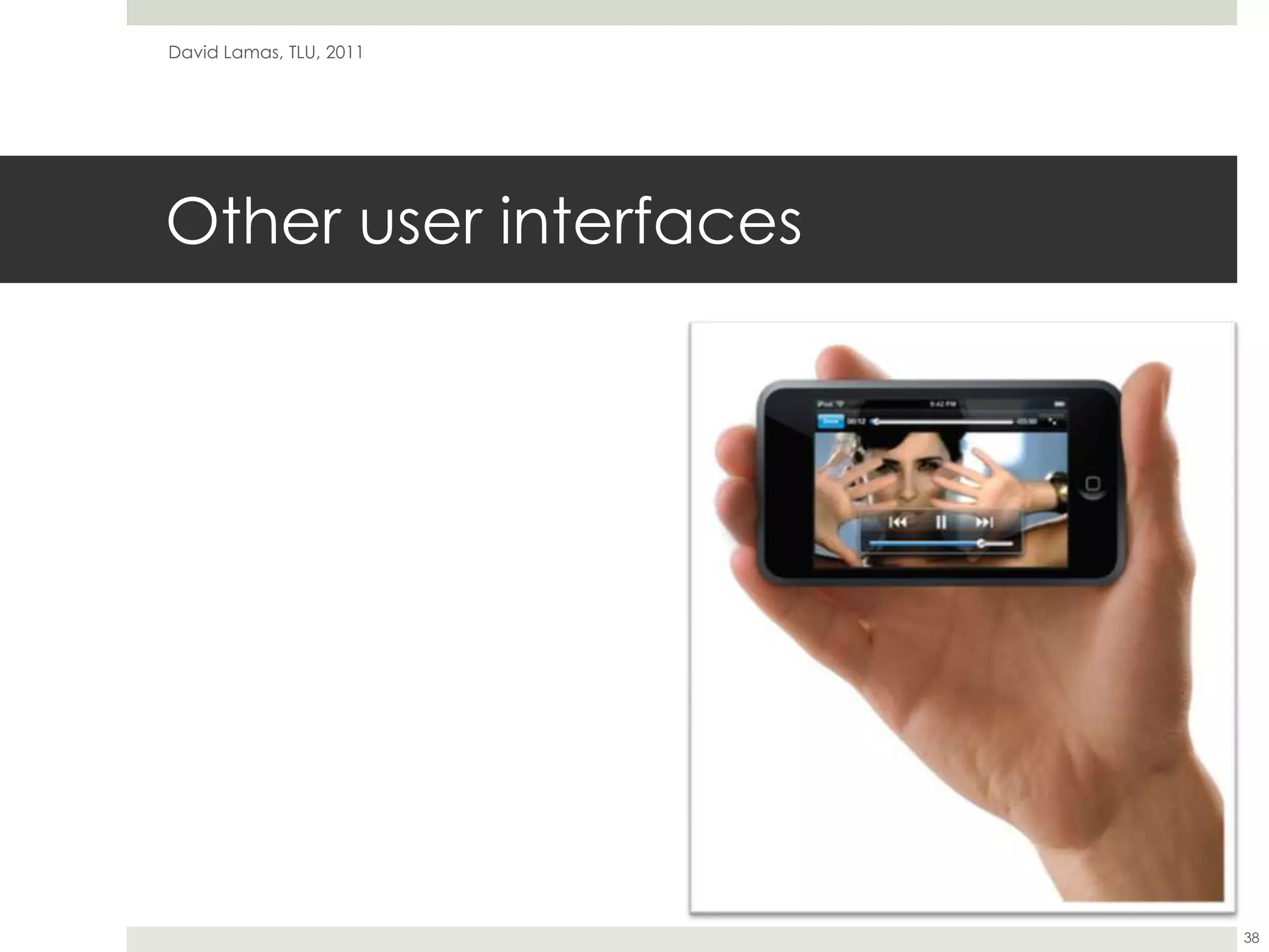 Other user interfacesDavid Lamas, TLU, 201138