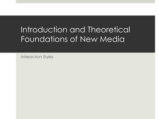 Introduction and Theoretical Foundations of New Media Interaction Styles 