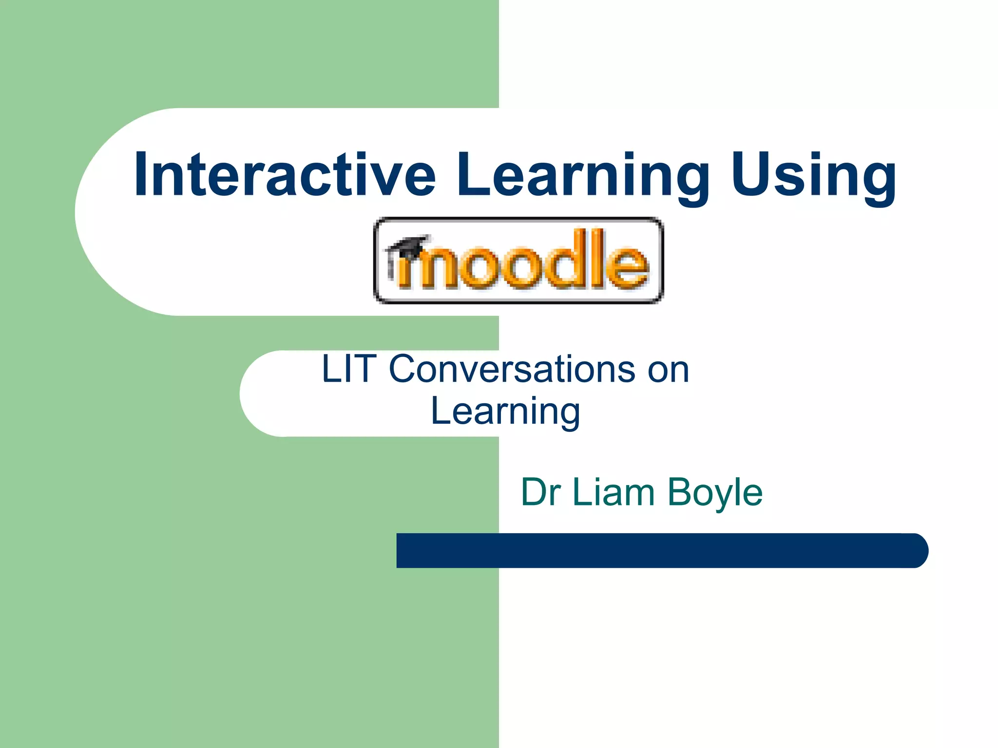 Interactive Learning Using  Dr Liam Boyle LIT Conversations on Learning 