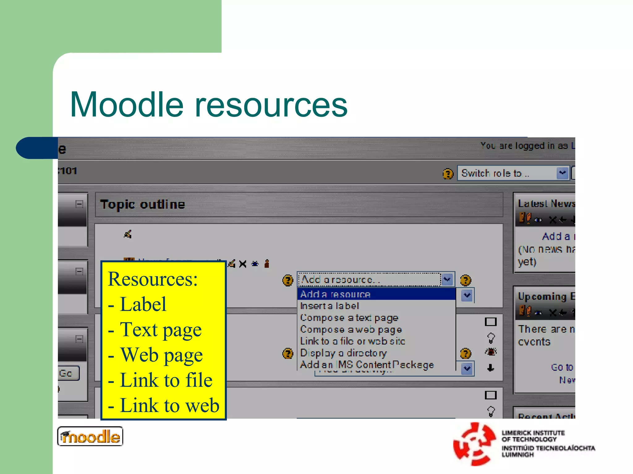 Moodle resources Resources: - Label - Text page - Web page - Link to file - Link to web 