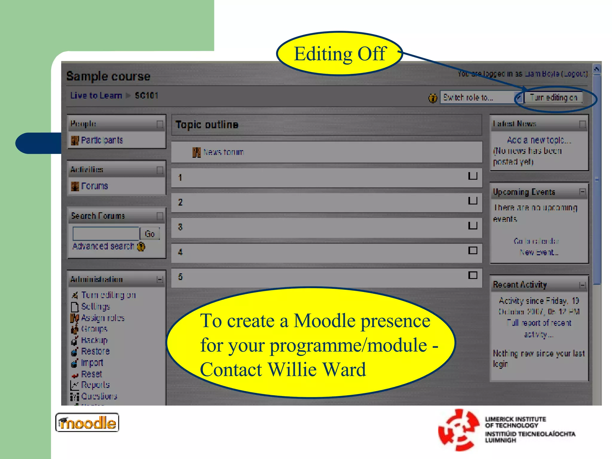 Editing Off To create a Moodle presence for your programme/module - Contact Willie Ward 