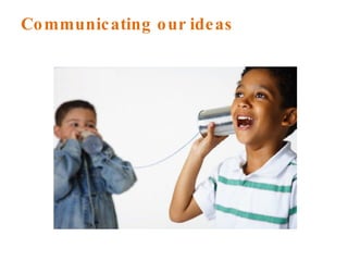Communicating our ideas 