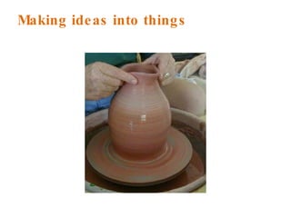 Making ideas into things 