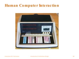 Human Computer Interaction Interaction 09 | Vancouver Introduction to Interaction Design 