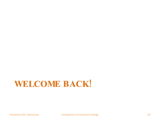 WELCOME BACK! Interaction 09 | Vancouver Introduction to Interaction Design 
