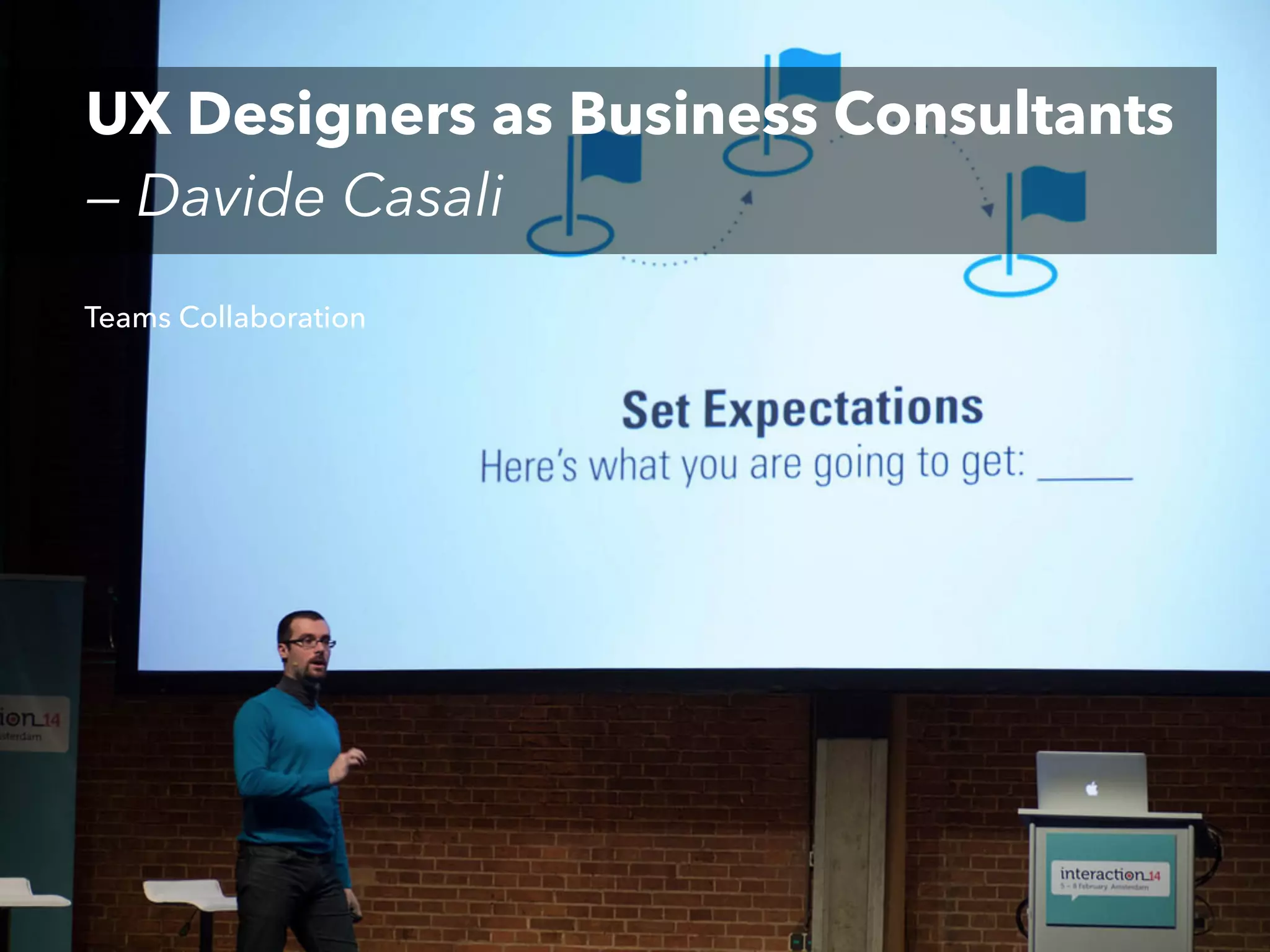 UX Designers as Business Consultants
— Davide Casali
Teams Collaboration

 